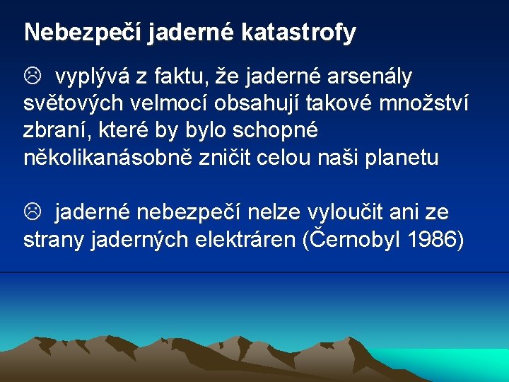 Nebezpečí jaderné katastrofy L vyplývá z faktu, že jaderné arsenály světových velmocí obsahují takové