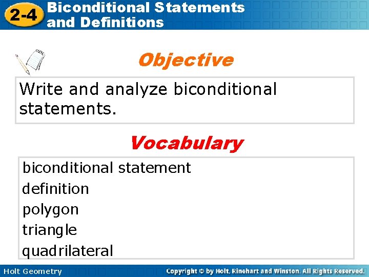 Biconditional Statements 2 -4 and Definitions Objective Write and analyze biconditional statements. Vocabulary biconditional