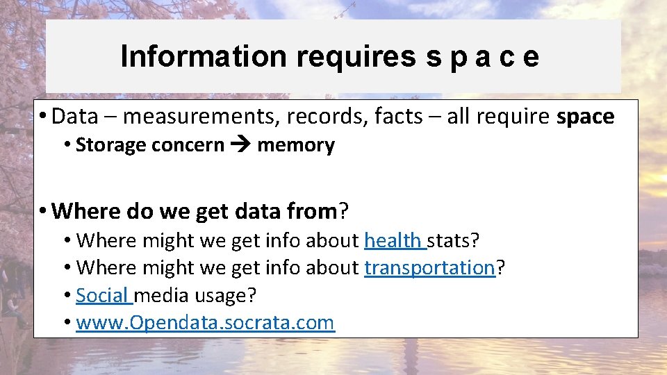 Information requires s p a c e • Data – measurements, records, facts –