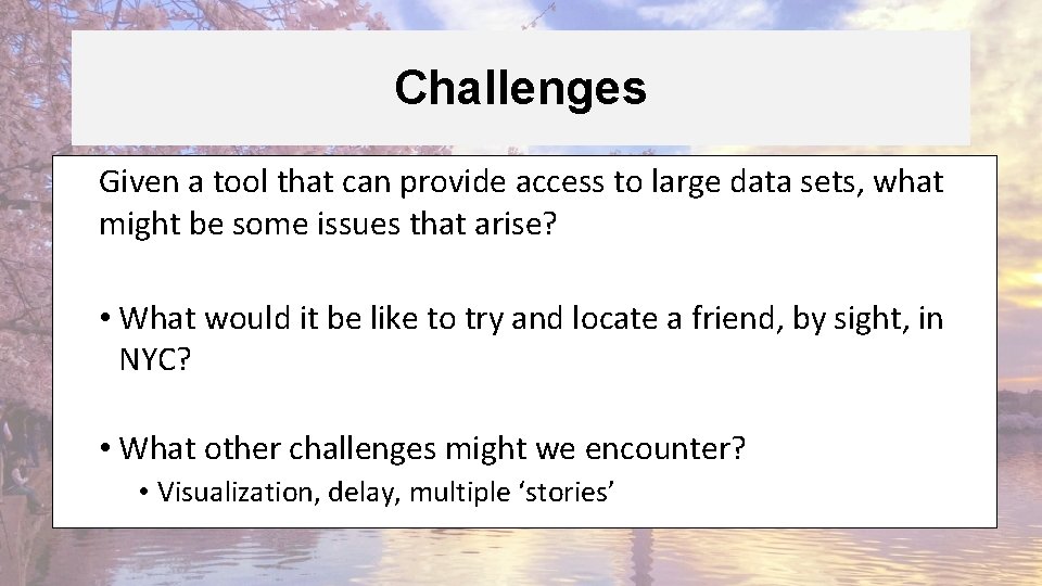 Challenges Given a tool that can provide access to large data sets, what might