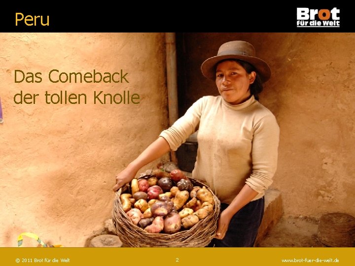 Peru Das Comeback der tollen Knolle © "Brot 2011 Brot für. Welt" die Welt