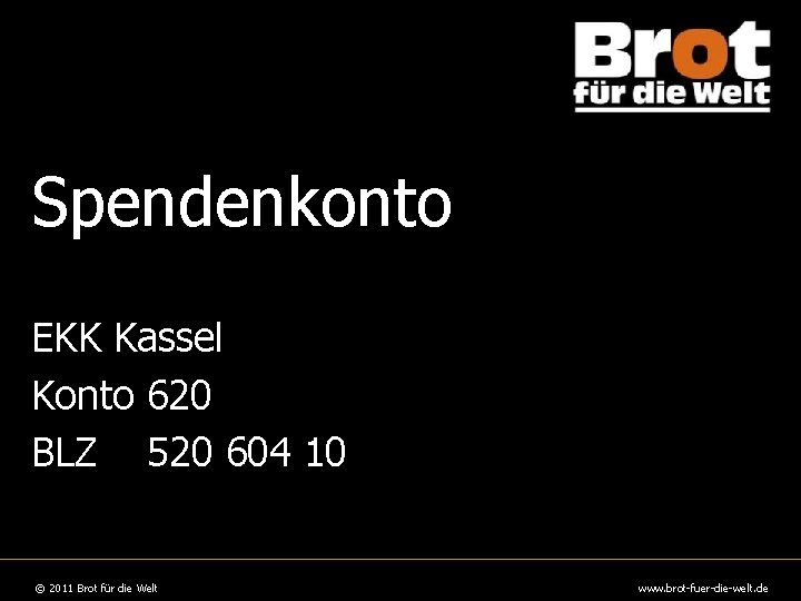 Spendenkonto Logo EKK Kassel Konto 620 BLZ 520 604 10 © "Brot 2011 Brot