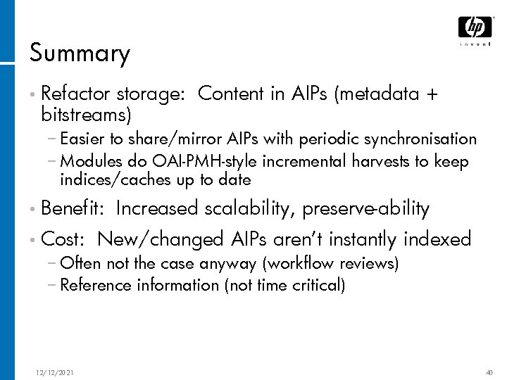 Summary • Refactor storage: Content in AIPs (metadata + bitstreams) − Easier to share/mirror