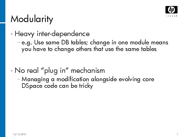 Modularity • Heavy inter-dependence − e. g. Use same DB tables; change in one