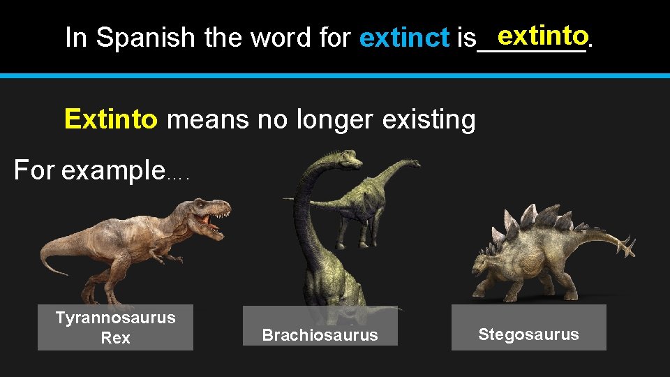 extinto In Spanish the word for extinct is_______. Extinto means no longer existing For