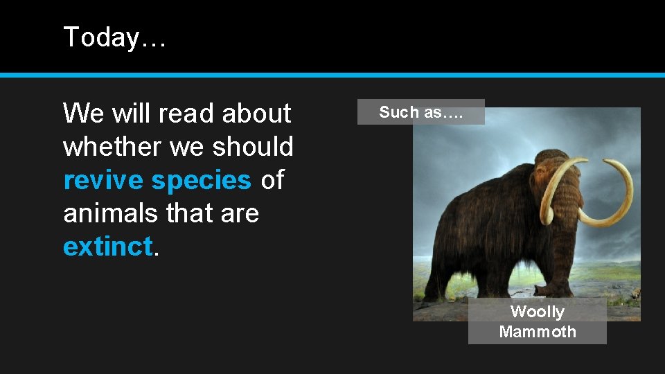 Today… We will read about whether we should revive species of animals that are