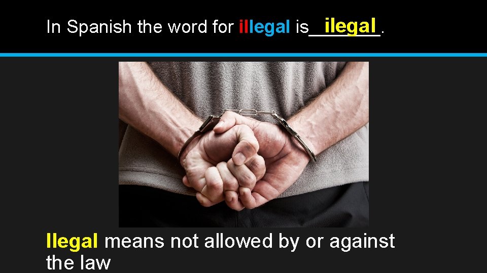 ilegal In Spanish the word for illegal is_______. Ilegal means not allowed by or