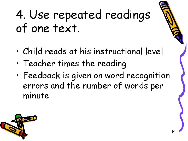 4. Use repeated readings of one text. • Child reads at his instructional level