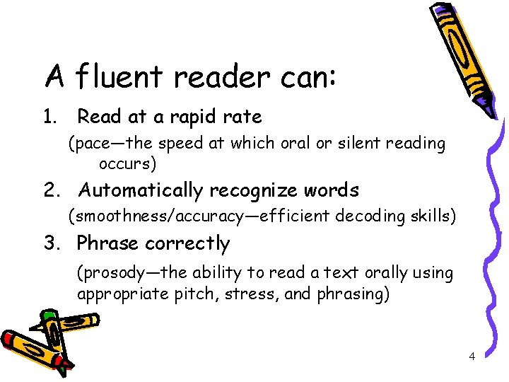 A fluent reader can: 1. Read at a rapid rate (pace—the speed at which