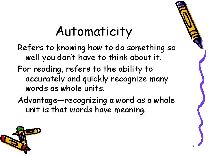 Automaticity Refers to knowing how to do something so well you don’t have to