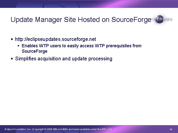 Update Manager Site Hosted on Source. Forge § http: //eclipseupdates. sourceforge. net § Enables