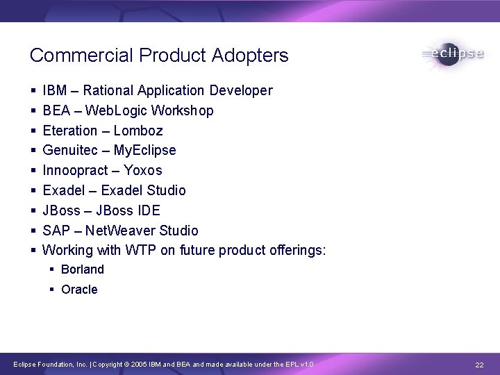 Commercial Product Adopters § § § § § IBM – Rational Application Developer BEA