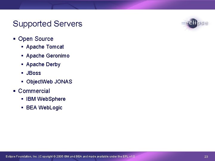 Supported Servers § Open Source § Apache Tomcat § Apache Geronimo § Apache Derby