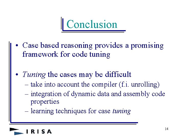 Conclusion • Case based reasoning provides a promising framework for code tuning • Tuning