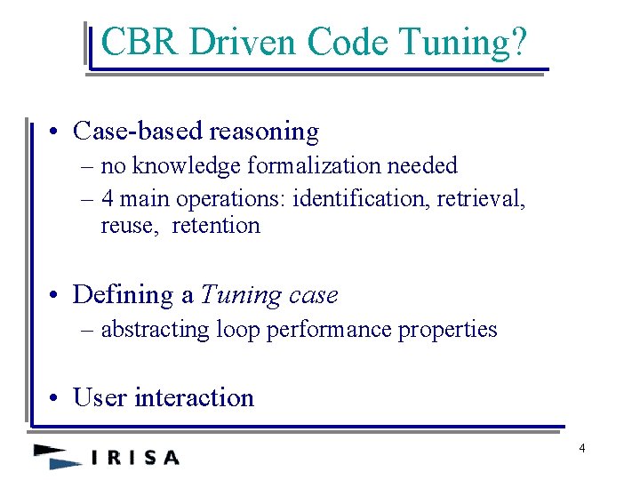 CBR Driven Code Tuning? • Case-based reasoning – no knowledge formalization needed – 4