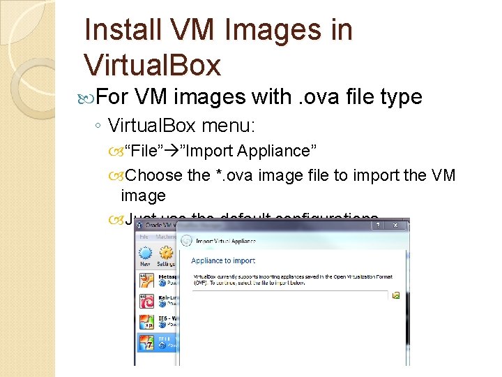 Install VM Images in Virtual. Box For VM images with. ova file type ◦