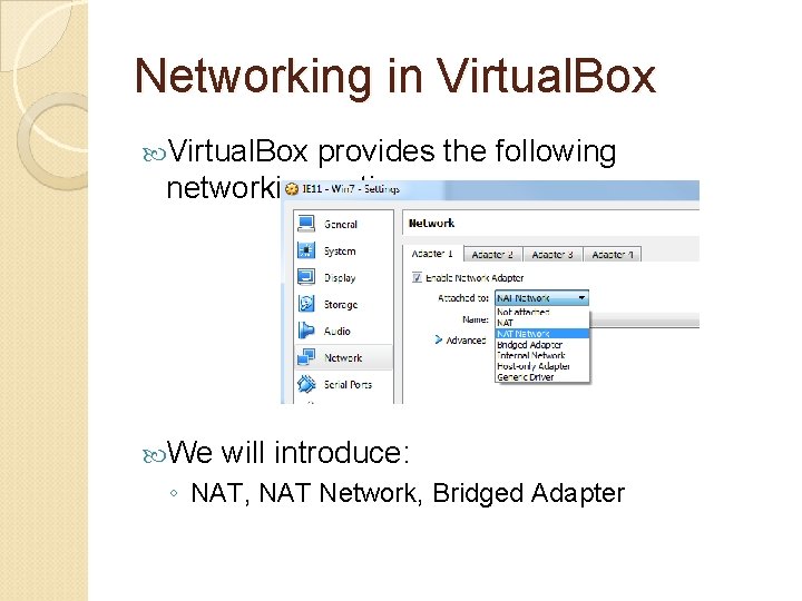 Networking in Virtual. Box provides the following networking options: We will introduce: ◦ NAT,