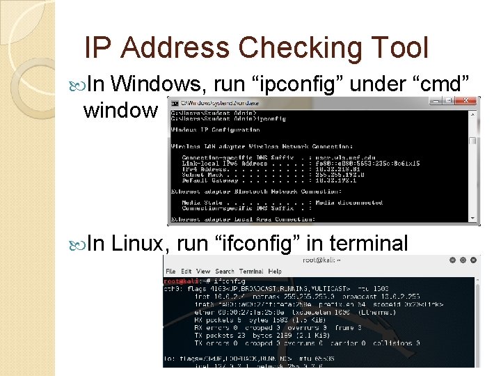IP Address Checking Tool In Windows, run “ipconfig” under “cmd” window In Linux, run