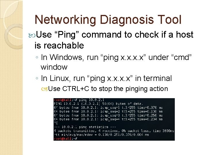 Networking Diagnosis Tool Use “Ping” command to check if a host is reachable ◦