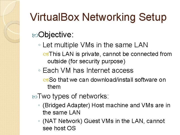 Virtual. Box Networking Setup Objective: ◦ Let multiple VMs in the same LAN This