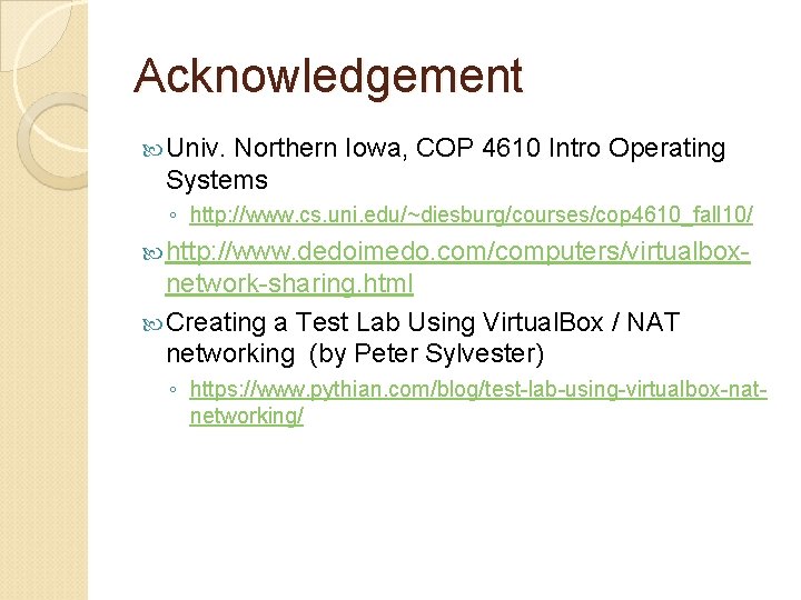 Acknowledgement Univ. Northern Iowa, COP 4610 Intro Operating Systems ◦ http: //www. cs. uni.