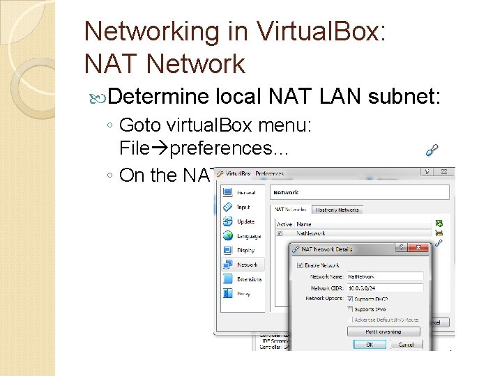 Networking in Virtual. Box: NAT Network Determine local NAT LAN subnet: ◦ Goto virtual.