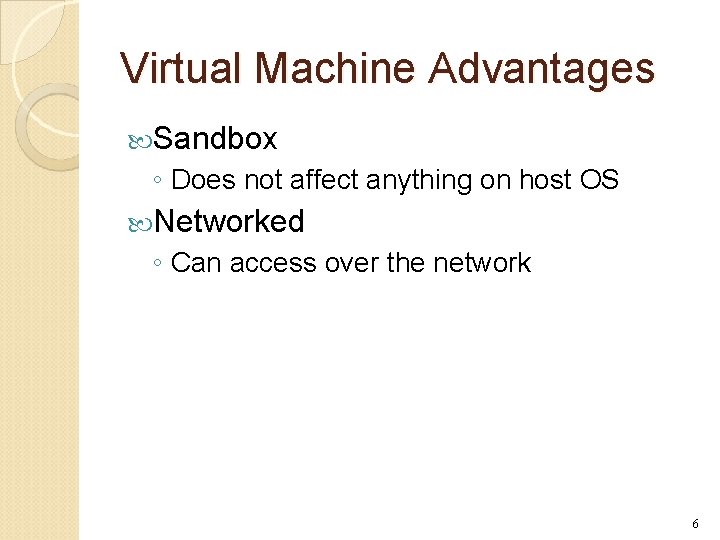 Virtual Machine Advantages Sandbox ◦ Does not affect anything on host OS Networked ◦