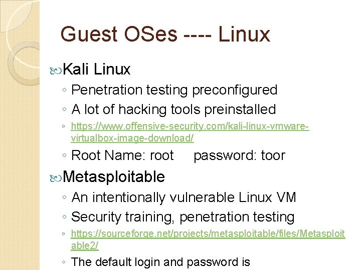 Guest OSes ---- Linux Kali Linux ◦ Penetration testing preconfigured ◦ A lot of