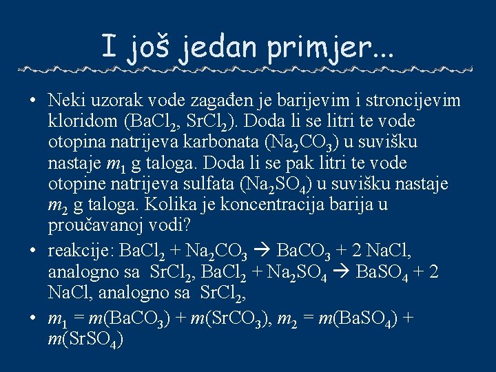 I još jedan primjer. . . • Neki uzorak vode zagađen je barijevim i