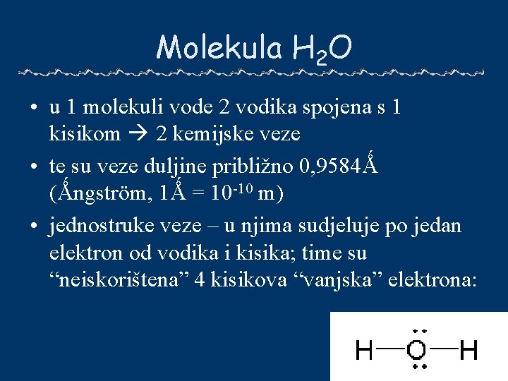 Molekula H 2 O • u 1 molekuli vode 2 vodika spojena s 1