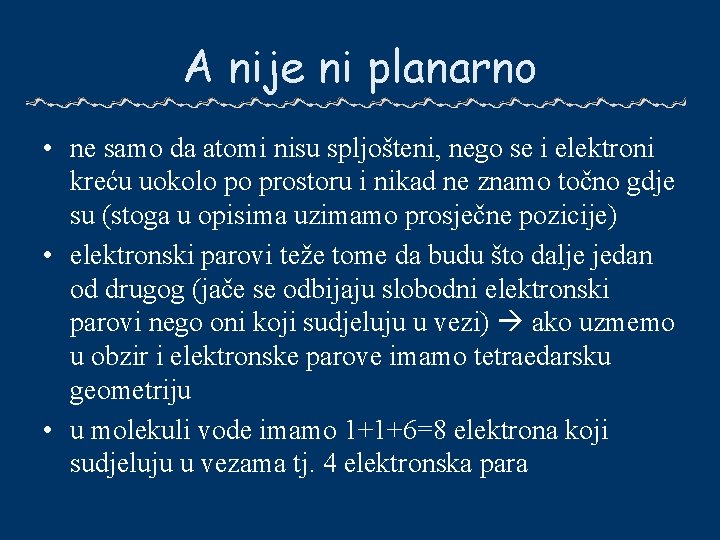 A nije ni planarno • ne samo da atomi nisu spljošteni, nego se i