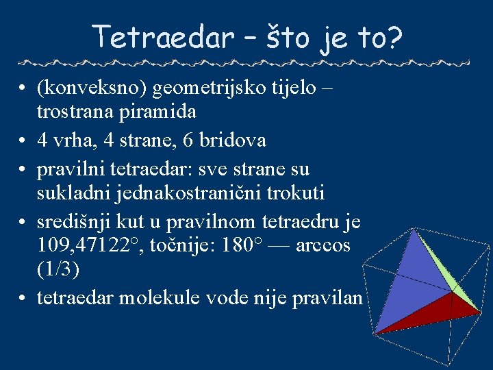 Tetraedar – što je to? • (konveksno) geometrijsko tijelo – trostrana piramida • 4