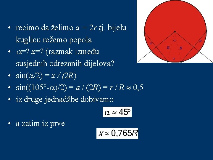  • recimo da želimo a = 2 r tj. bijelu kuglicu režemo popola