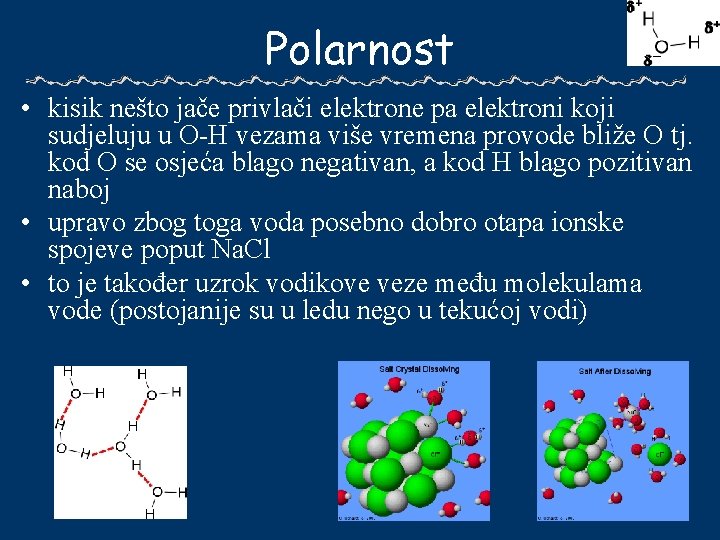 Polarnost • kisik nešto jače privlači elektrone pa elektroni koji sudjeluju u O-H vezama