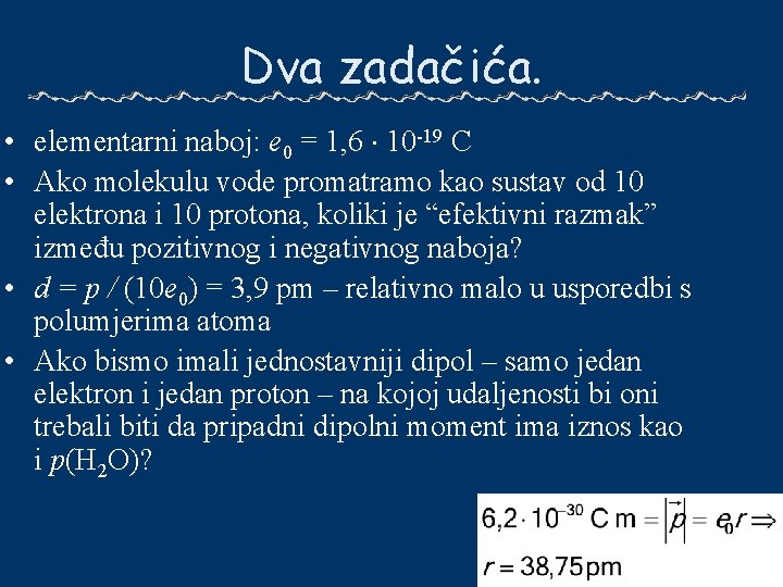 Dva zadačića. • elementarni naboj: e 0 = 1, 6 10 -19 C •