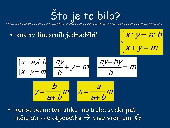 Što je to bilo? • sustav linearnih jednadžbi! • korist od matematike: ne treba