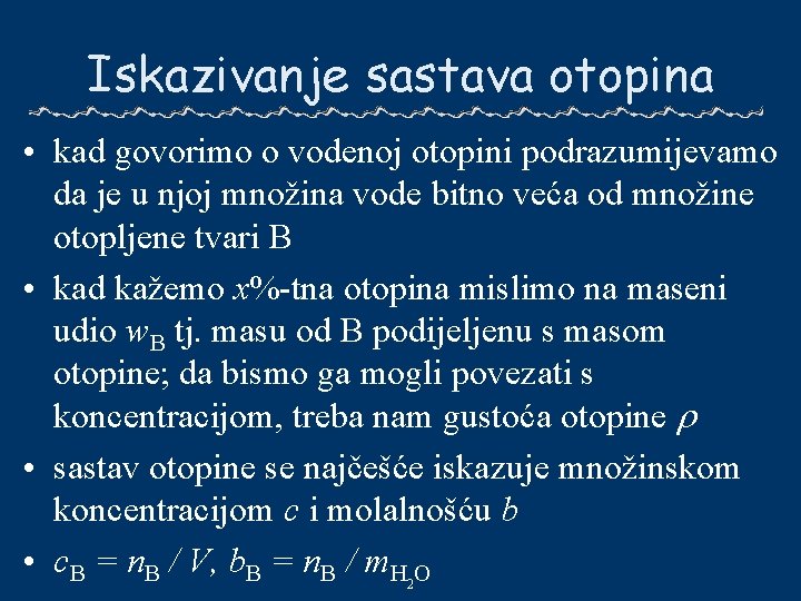 Iskazivanje sastava otopina • kad govorimo o vodenoj otopini podrazumijevamo da je u njoj