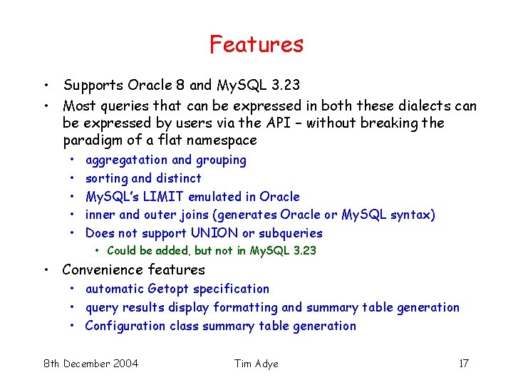 Features • Supports Oracle 8 and My. SQL 3. 23 • Most queries that