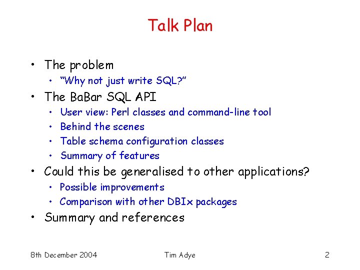 Talk Plan • The problem • “Why not just write SQL? ” • The