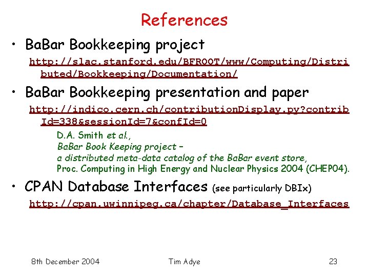 References • Ba. Bar Bookkeeping project http: //slac. stanford. edu/BFROOT/www/Computing/Distri buted/Bookkeeping/Documentation/ • Ba. Bar