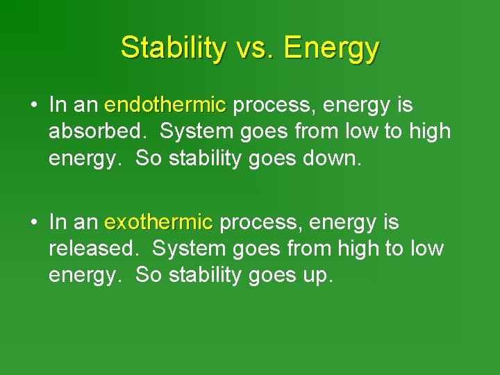 Stability vs. Energy • In an endothermic process, energy is absorbed. System goes from