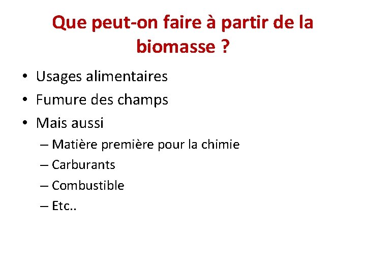 Que peut-on faire à partir de la biomasse ? • Usages alimentaires • Fumure