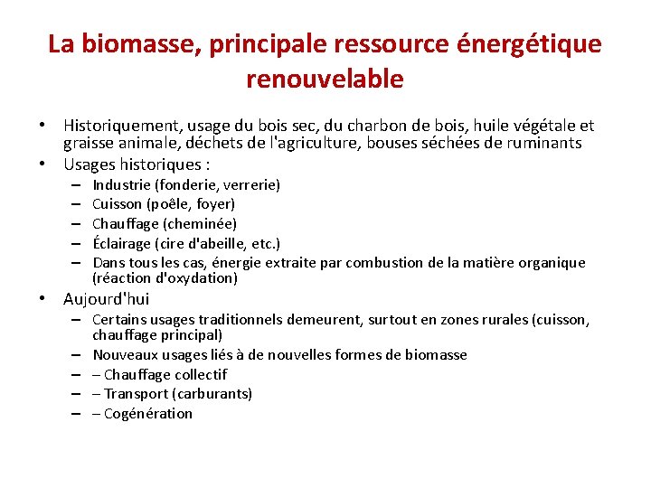 La biomasse, principale ressource énergétique renouvelable • Historiquement, usage du bois sec, du charbon