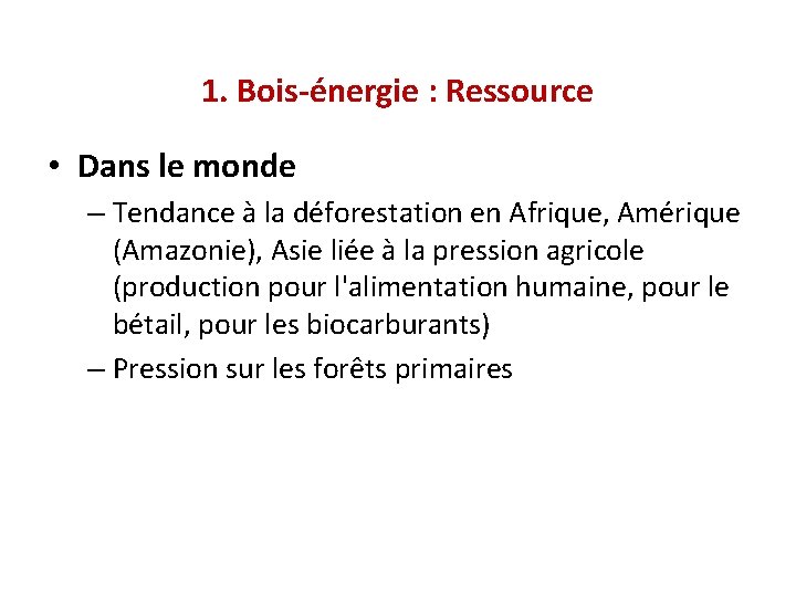 1. Bois-énergie : Ressource • Dans le monde – Tendance à la déforestation en