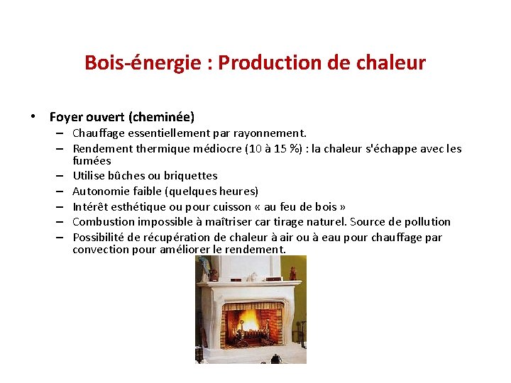 Bois-énergie : Production de chaleur • Foyer ouvert (cheminée) – Chauffage essentiellement par rayonnement.