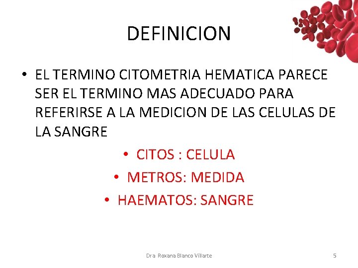 DEFINICION • EL TERMINO CITOMETRIA HEMATICA PARECE SER EL TERMINO MAS ADECUADO PARA REFERIRSE