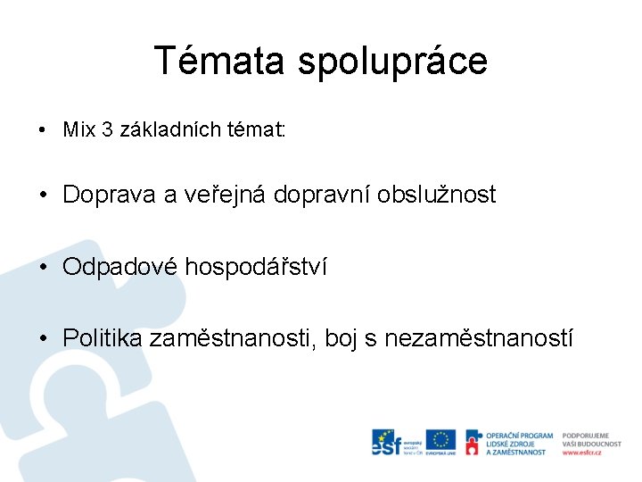 Témata spolupráce • Mix 3 základních témat: • Doprava a veřejná dopravní obslužnost •