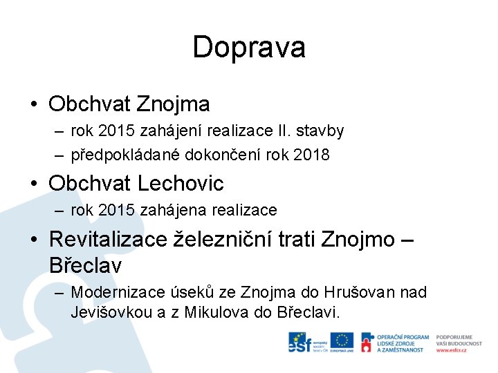 Doprava • Obchvat Znojma – rok 2015 zahájení realizace II. stavby – předpokládané dokončení