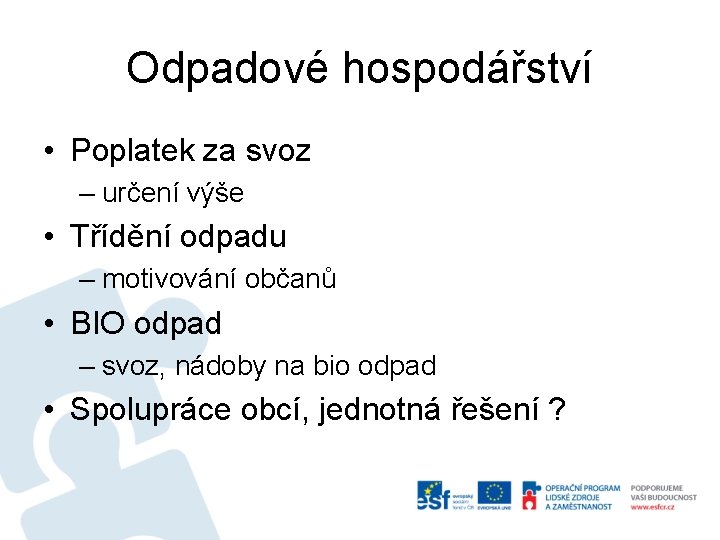 Odpadové hospodářství • Poplatek za svoz – určení výše • Třídění odpadu – motivování