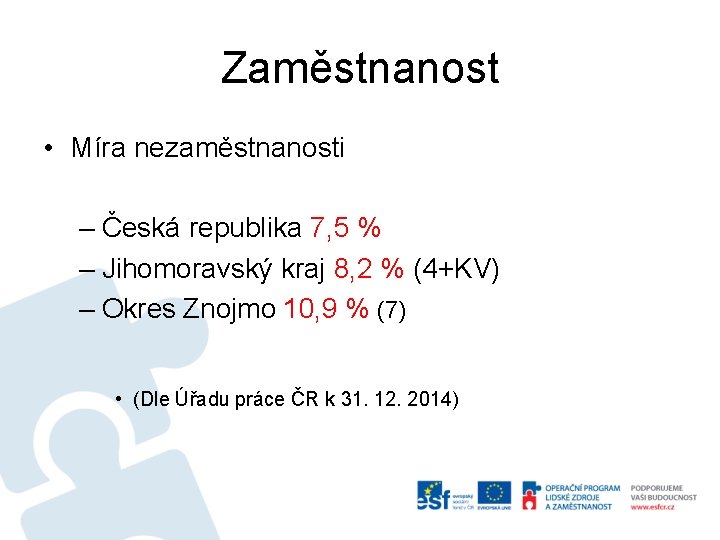 Zaměstnanost • Míra nezaměstnanosti – Česká republika 7, 5 % – Jihomoravský kraj 8,